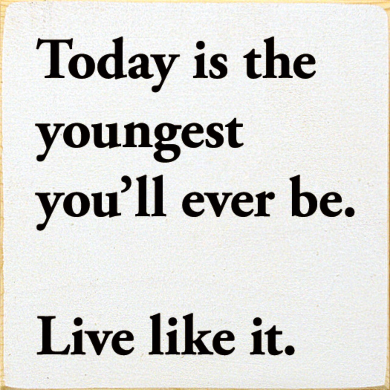 Solid Pine Wood Sign 'Today is the Youngest You'll Ever Be' Rustic Wall Decor